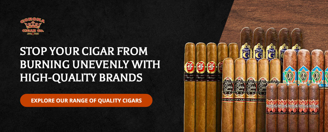 Stop Your Cigar From Burning Unevenly With High-Quality Brands